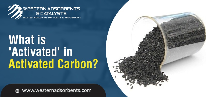 What is 'Activated' in Activated Carbon?