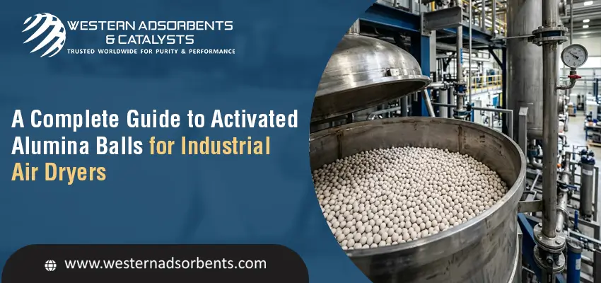 A Complete Guide to Activated Alumina Balls for Industrial Air Dryers